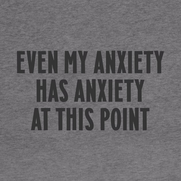 Even my anxiety has anxiety at this point by Messed Ups